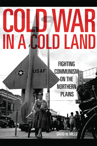 Cold War in a Cold Land: Fighting Communism on the Northern Plains (Hardcover)