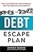 The Debt Escape Plan: How to Free Yourself From Credit Card Balances, Boost Your Credit Score, and Live Debt-Free