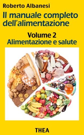 Alimentazione e salute (Il manuale completo dell'alimentazione Vol. 2)