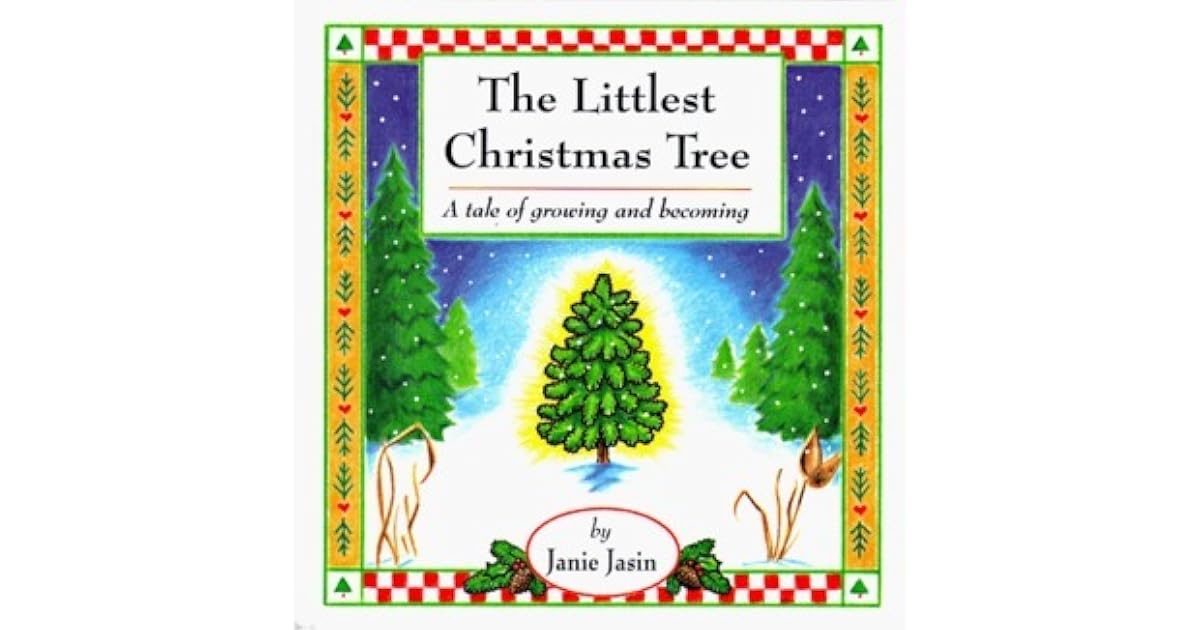 The Littlest Christmas Tree A Tale of Growing and by Janie Jasin