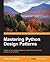Mastering Python Design Patterns
