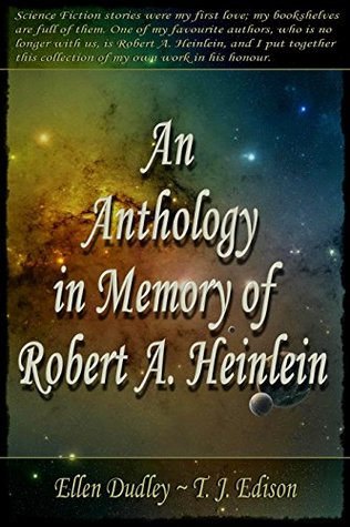 An Anthology in Memory of R. A. Heinlein by Ellen Dudley.: A collection of Eight sci-fi Fantasy stories inspired by Robert. A. Heinlein. (Kindle Edition)