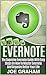 Evernote: The Supreme Evernote Guide with Easy Steps On How To Master Evernote And Organize Better Your Life (Evernote, evernote essentials, evernote for beginners)