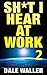 Sh*t I Hear at Work 2