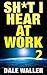 Sh*t I Hear at Work 2