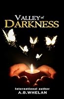 Valley Of Darkness Part 1 Amp Part 2 By A B Whelan