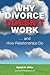 Why Divorce Doesn't Work and How Relationships Do