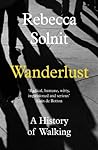 Wanderlust A History Of Walking by Rebecca Solnit