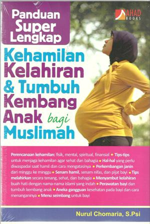 Panduan Super Lengkap Kehamilan Kelahiran & Tumbuh Kembang Anak bagi Muslimah (Paperback)