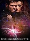 Ours to Embrace by Denise Rossetti