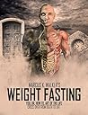 FASTING FOR WEIGHT LOSS: ELIMINATING MUCUS ELIMINATES ALL DISEASES (Vol. 3 of 7)
