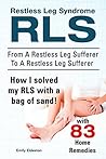 Book cover for Restless Leg Syndrome RLS. With 83 RLS Home Remedies. From A Restless Leg Sufferer To A Restless Leg Sufferer. How I solved My RLS with a bag of sand!