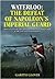 Waterloo: The Deafeat of Napoleon's Imperial Guard