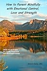 How to Parent Mindfully with Emotional Control, Love and Strength