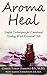 Aroma Heal: Simple Techniques for Emotional Healing With Oils
