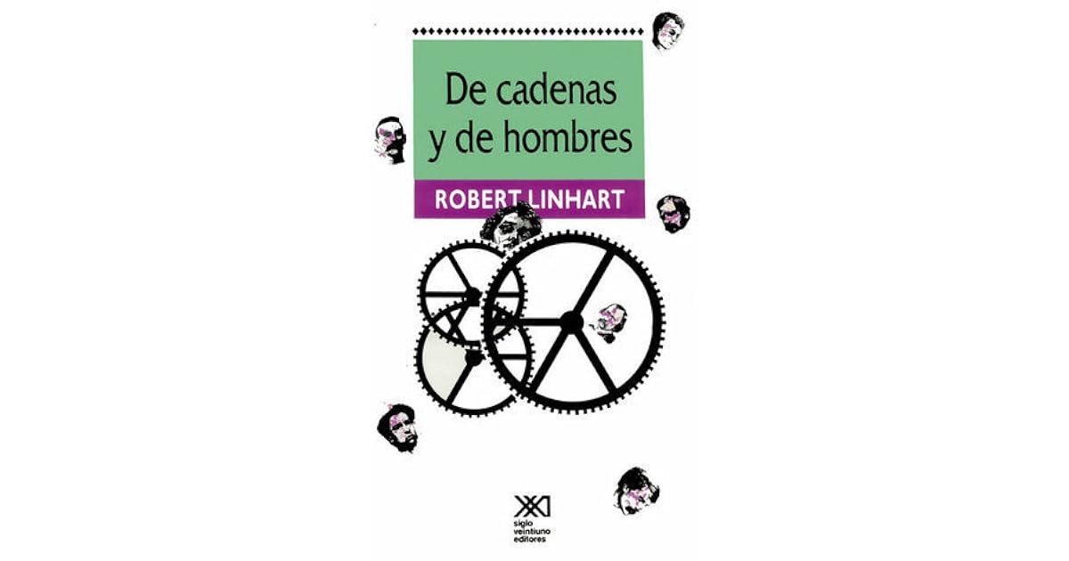 De Cadenas y De Hombres by Robert Linhart