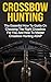 Crossbow Hunting: The Essen...