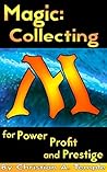 Magic: Collecting for Power Profit and Prestige