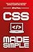 CSS Made Simple: The Ultimate Guide to Quickly and Easily Learn and Use CSS (Software, Programming, CSS, HTML, Java, jQuery)