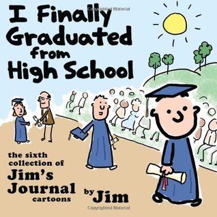 I Finally Graduated from High School: The Sixth Collection of Jim's Journal Cartoons (Paperback)