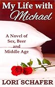 My Life with Michael: A Novel of Sex, Beer, and Middle Age