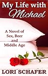 My Life with Michael: A Novel of Sex, Beer, and Middle Age