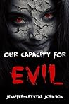 Our Capacity for Evil: A Collection of Short Horror Stories Our Capacity for Evil: A Collection of Short Horror Stories