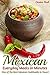 Mexican Everyday Meals in Minutes: One of the Best Mexican Cookbooks in Town!