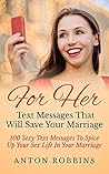 Save Your Relationship: Text Messages That Will Save Your Marriage: 100 Sexy Text Messages To Spice Up Your Sex life In Your Relation (Texting messages,Relationship,Romance,Marriage,Divorce ... back,get your ex back,the no contact rule)