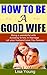 How to be a Good Wife by Lisa Young