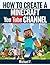 How To Create a Minecraft YouTube Channel: Tips and Tricks To Help You Turn Your Channel Into The Next Minecraft Success Story (Minecraft, Minecraft Games)
