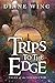 Trips to the Edge by Diane Wing Trips to the Edge by Diane Wing