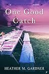 One Good Catch by Heather M. Gardner