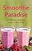 Smoothie Paradise: Your Hea...