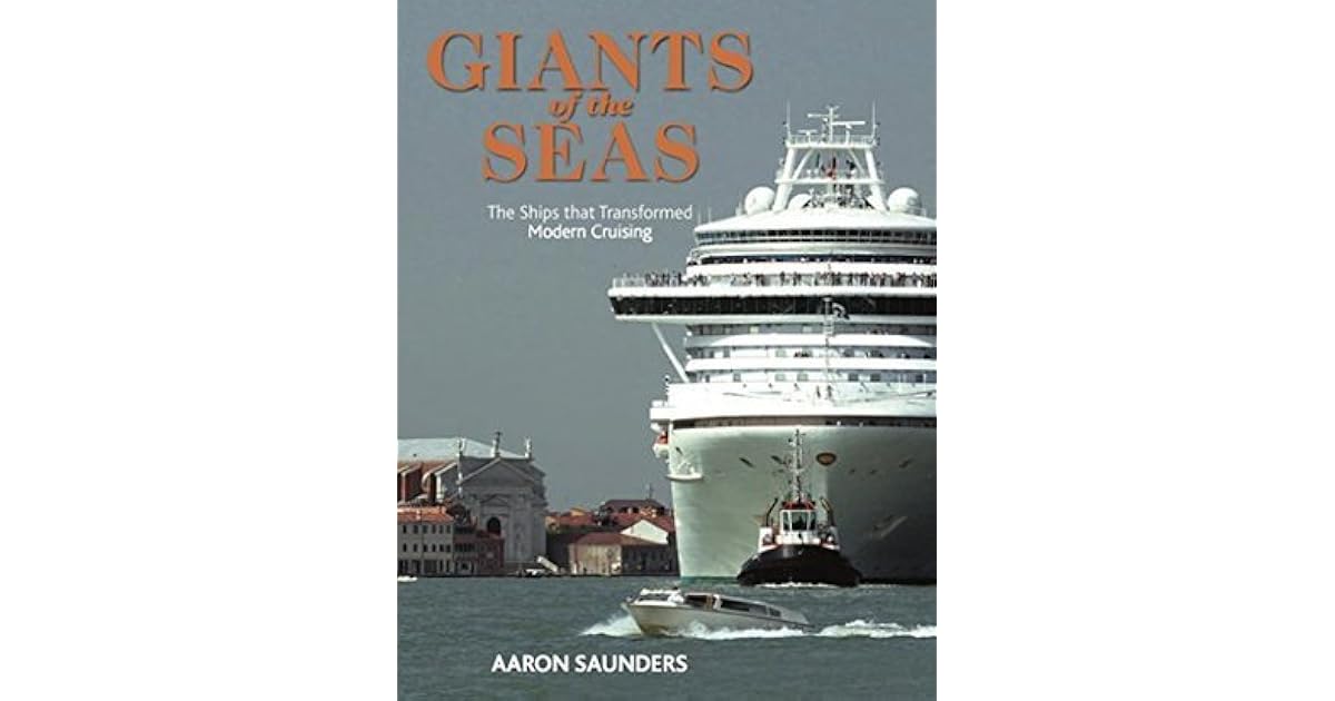 Giants Of The Seas The Ships That Transformed Modern Cruising By Aaron Saunders