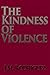 The Kindness of Violence