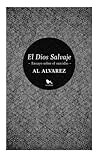 El dios salvaje. Ensayo sobre el suicidio by Al Álvarez