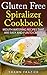 Gluten Free Spiralizer Cookbook: Mouth Watering Recipes That Are Easy and Fun To Create