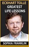 Eckhart Tolle: Eckhart Tolle Greatest Life Lessons