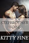 Stepbrother To Be by Kitty Fine