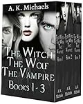 The Witch, The Wolf and The Vampire: Books 1-3
