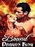 Bound to the Dragon King (Kissed by Fire Book 3)