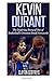 Kevin Durant: The Inspiring Story of One of Basketball's Greatest Small Forwards (Basketball Biography Books)