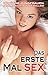 Das erste Mal: Sex: 16 süße Jungfrauen nehmen sich, was sie wollen! (German Edition)