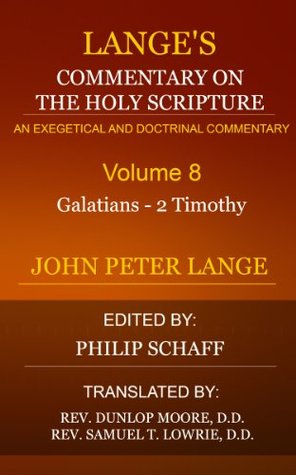 Lange's Commentary on the Holy Scriptures (Volume 8 - Galatians to 2 Timothy): Commentary on the Holy Scriptures, Critical, Doctrinal and Homilectical.
