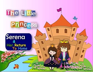 The Little Princess Serena & Her Return To Home (Kindle Edition)