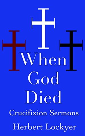 When God Died: Lent Sermons on the Cross of Christ (Kindle Edition)