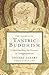 The Secrets of Tantric Buddhism: Understanding the Ecstasy of Enlightenment