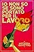 Io non so se sono portato per il lavoro (Italian Edition)
