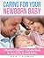 Caring for Your Newborn Baby: A Newbie or Beginner’s Essential Guide for Care of 0 to 12 month Babies